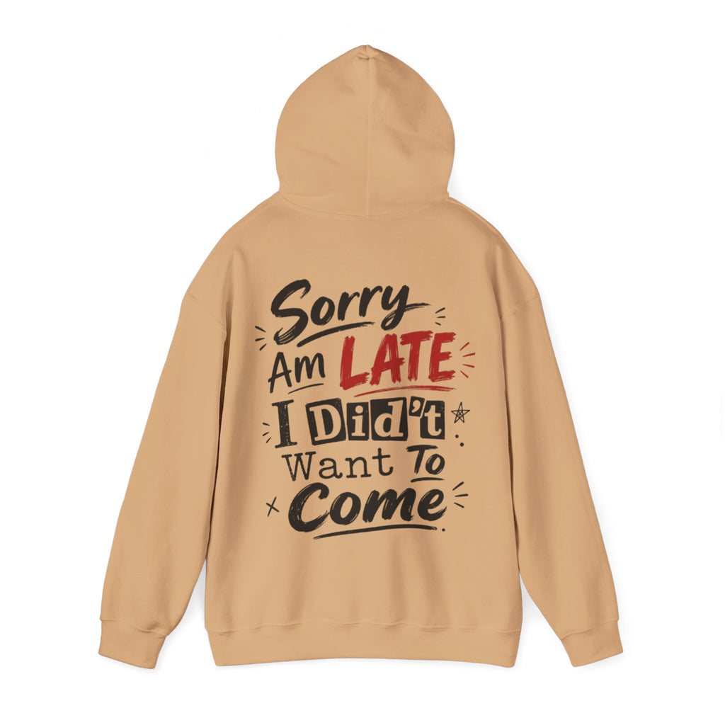 Sorry I’m Late Adult Hoodie — “I Didn’t Want To Come” Funny Graphic Pullover