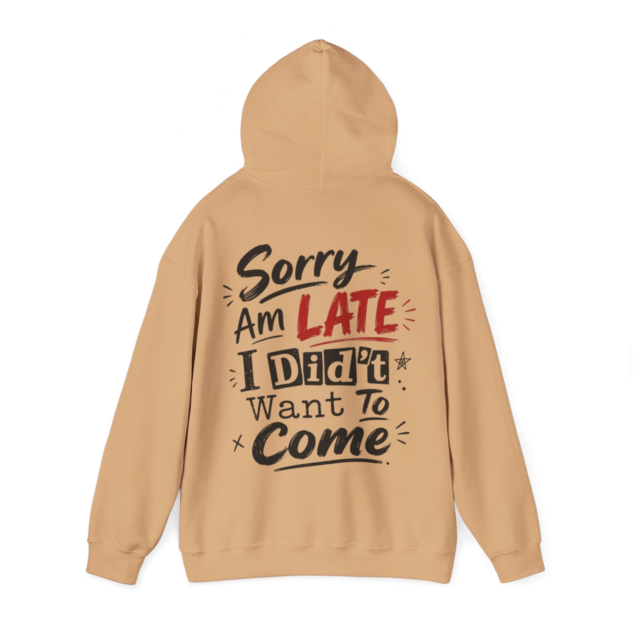 Sorry I’m Late Adult Hoodie — “I Didn’t Want To Come” Funny Graphic Pullover