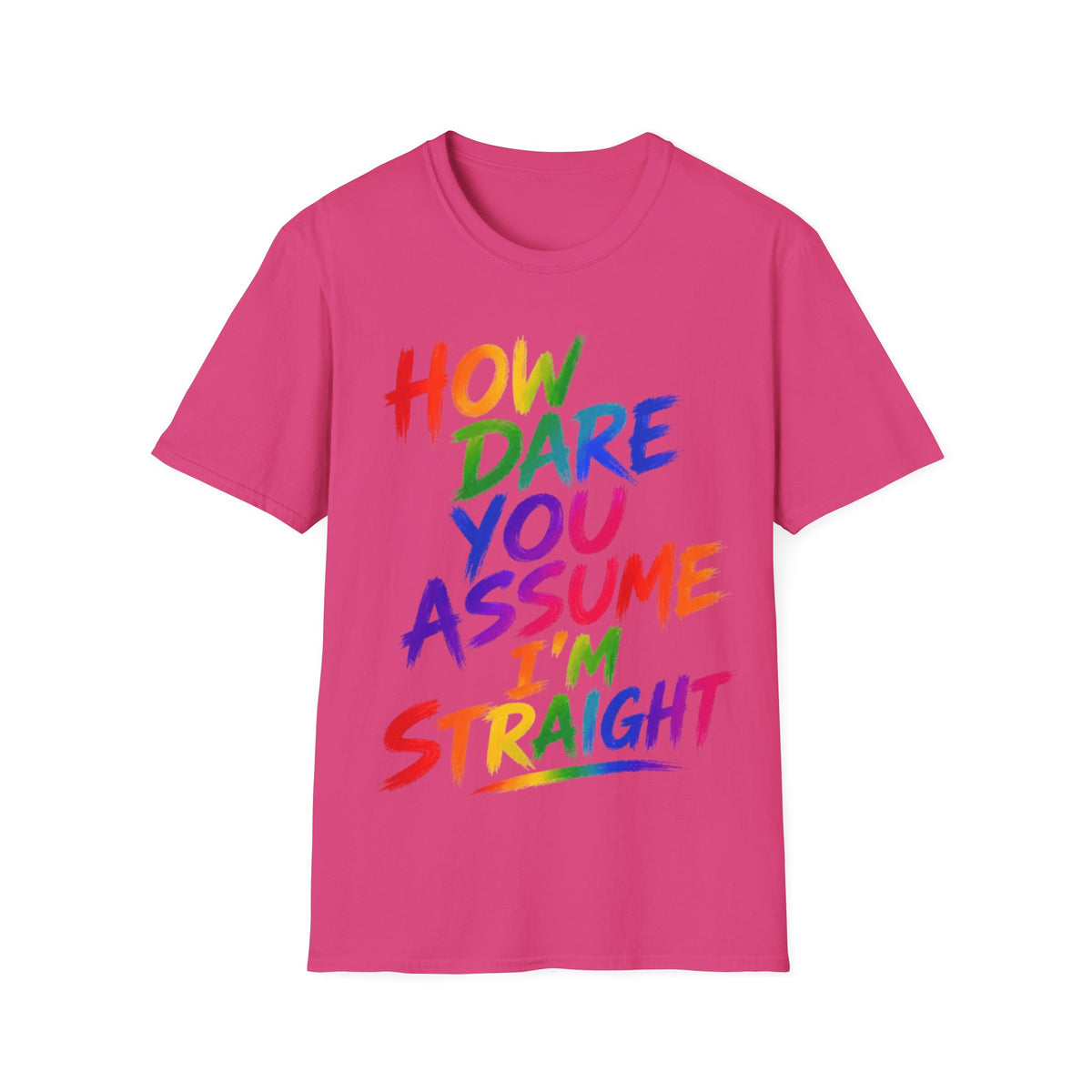 How Dare You Assume I’m Straight Adult T-Shirt — Rainbow Pride Graphic Tee
