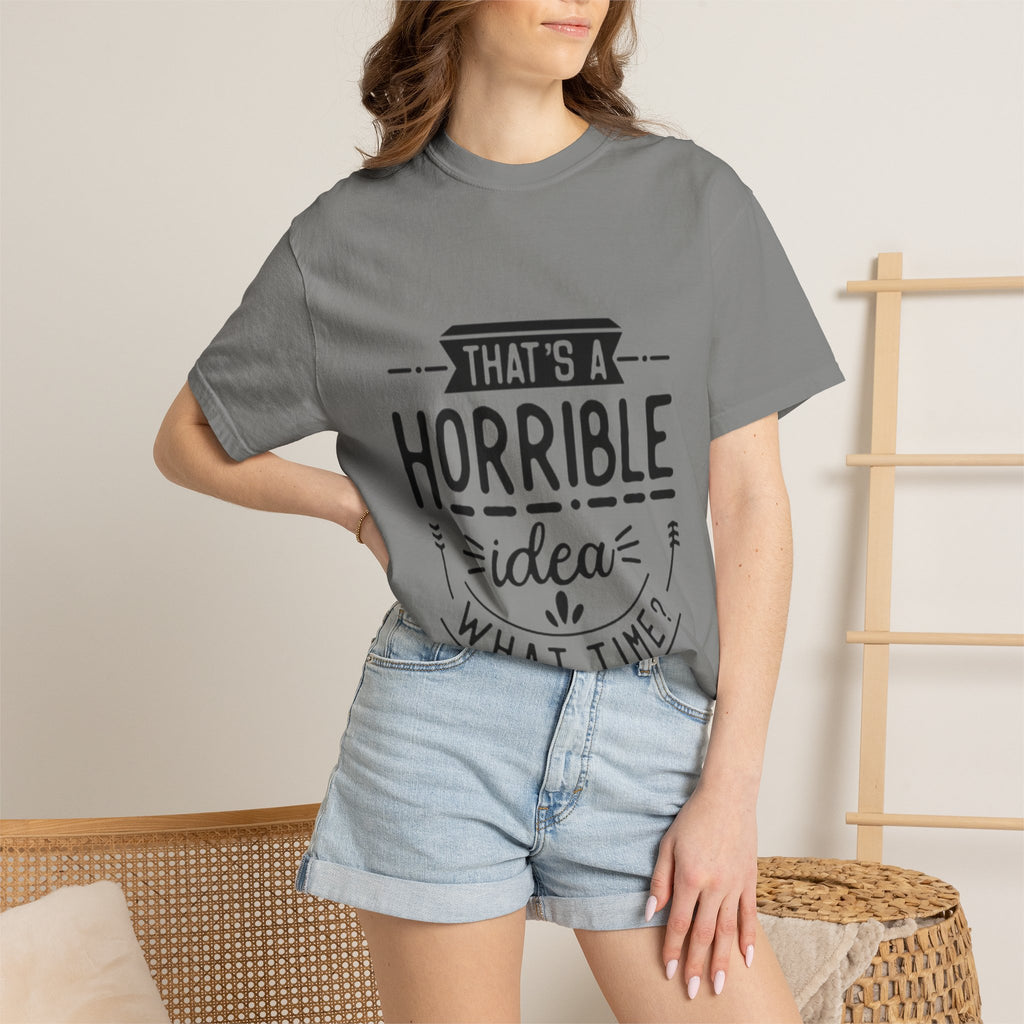 That’s a Horrible Idea T‑Shirt — Funny Quote Graphic Adult Tee