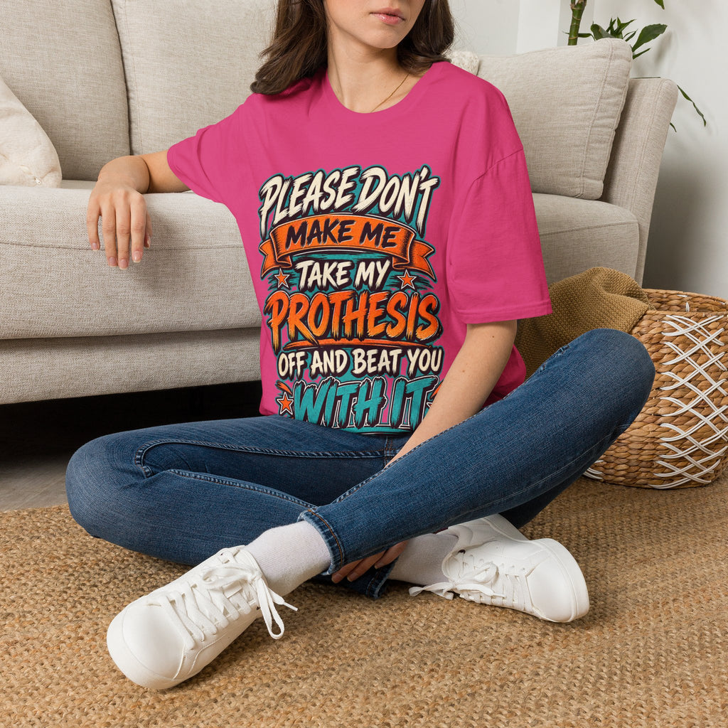 Please Don’t Make Me Take My Prosthesis Adult T-Shirt