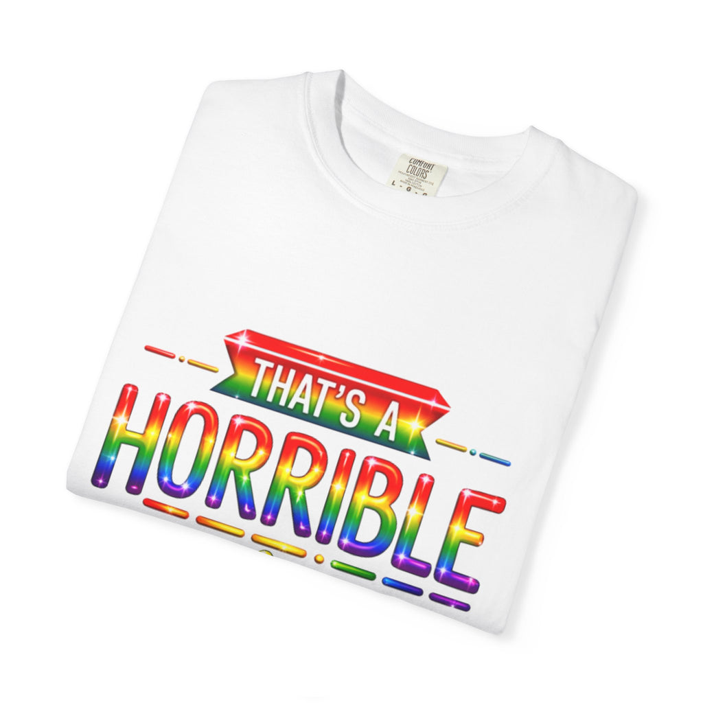 Funny Rainbow “That’s a Horrible Idea — What Time?” Adult T-Shirt