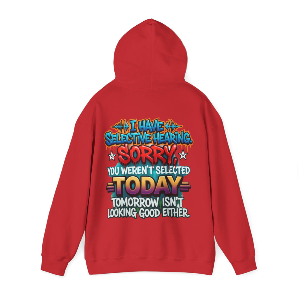 Adult Hoodie — "I Have Selective Hearing, Sorry You Weren’t Selected Today" Graphic Hoodie