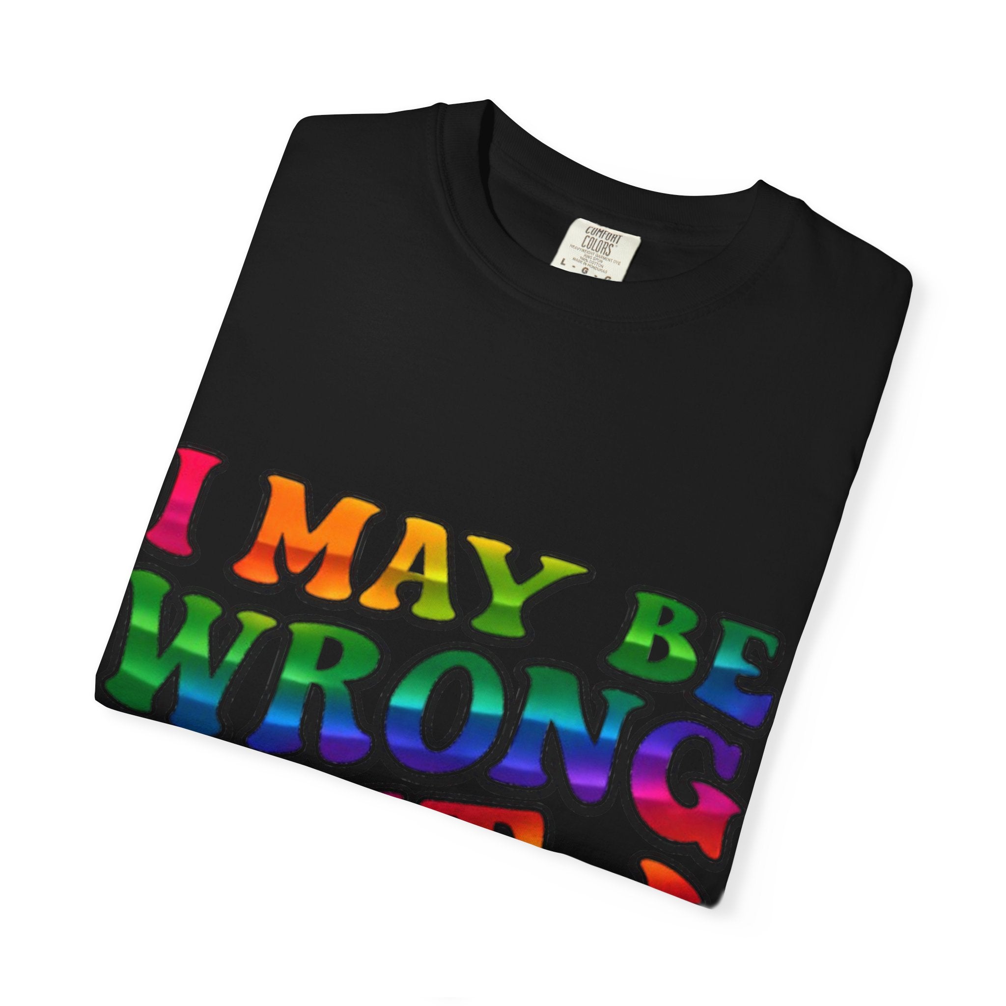 I May Be Wrong But I Doubt It T-Shirt — Funny Retro Rainbow Statement Tee