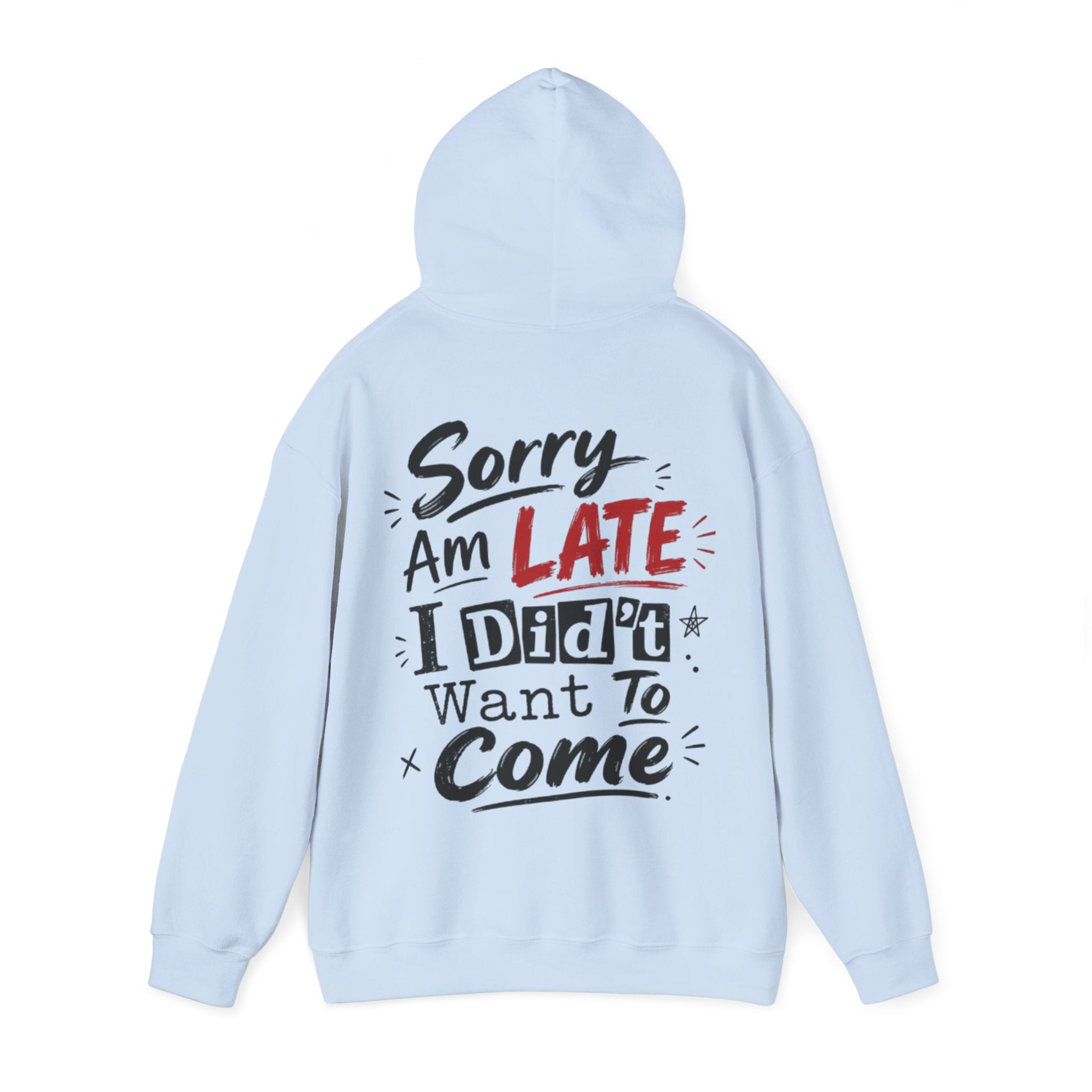 Sorry I’m Late Adult Hoodie — “I Didn’t Want To Come” Funny Graphic Pullover