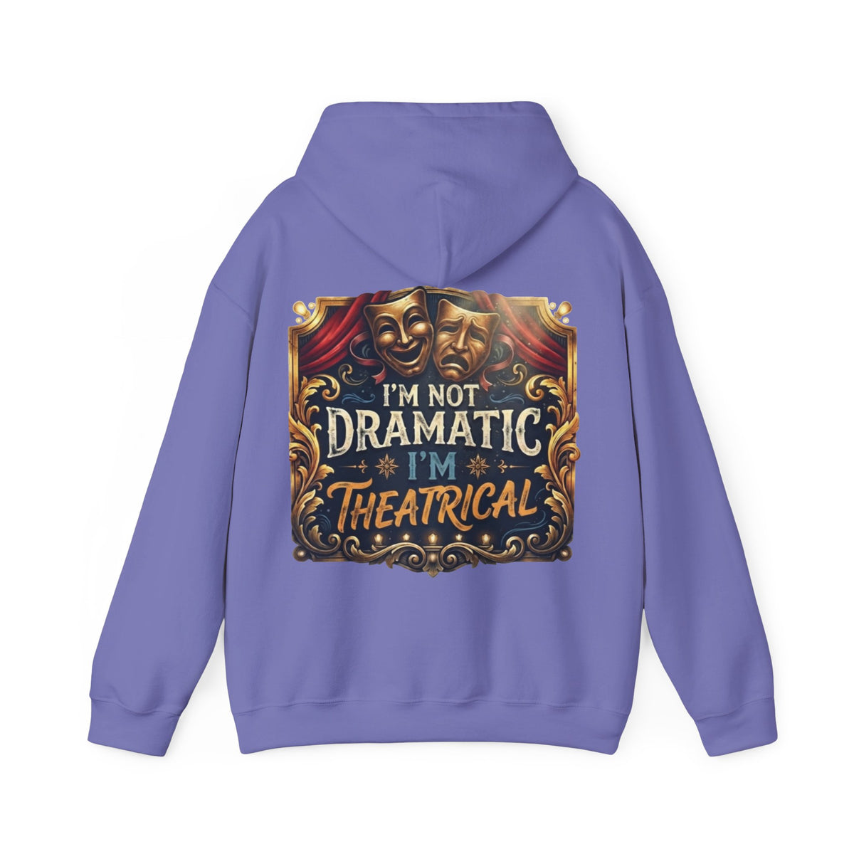 Theatrical Adult Hoodie – “I’m Not Dramatic, I’m Theatrical” Drama Mask Pullover