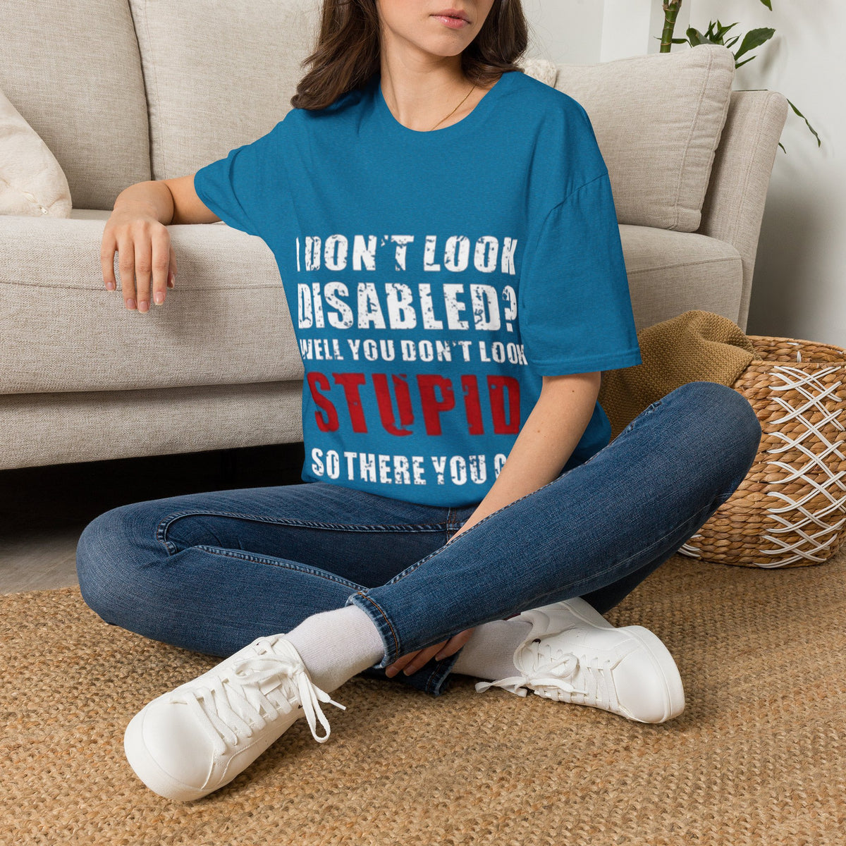 Adult T-Shirt — "Don't Look Disabled? Well You Don't Look Stupid So There You Go" Empowerment Tee