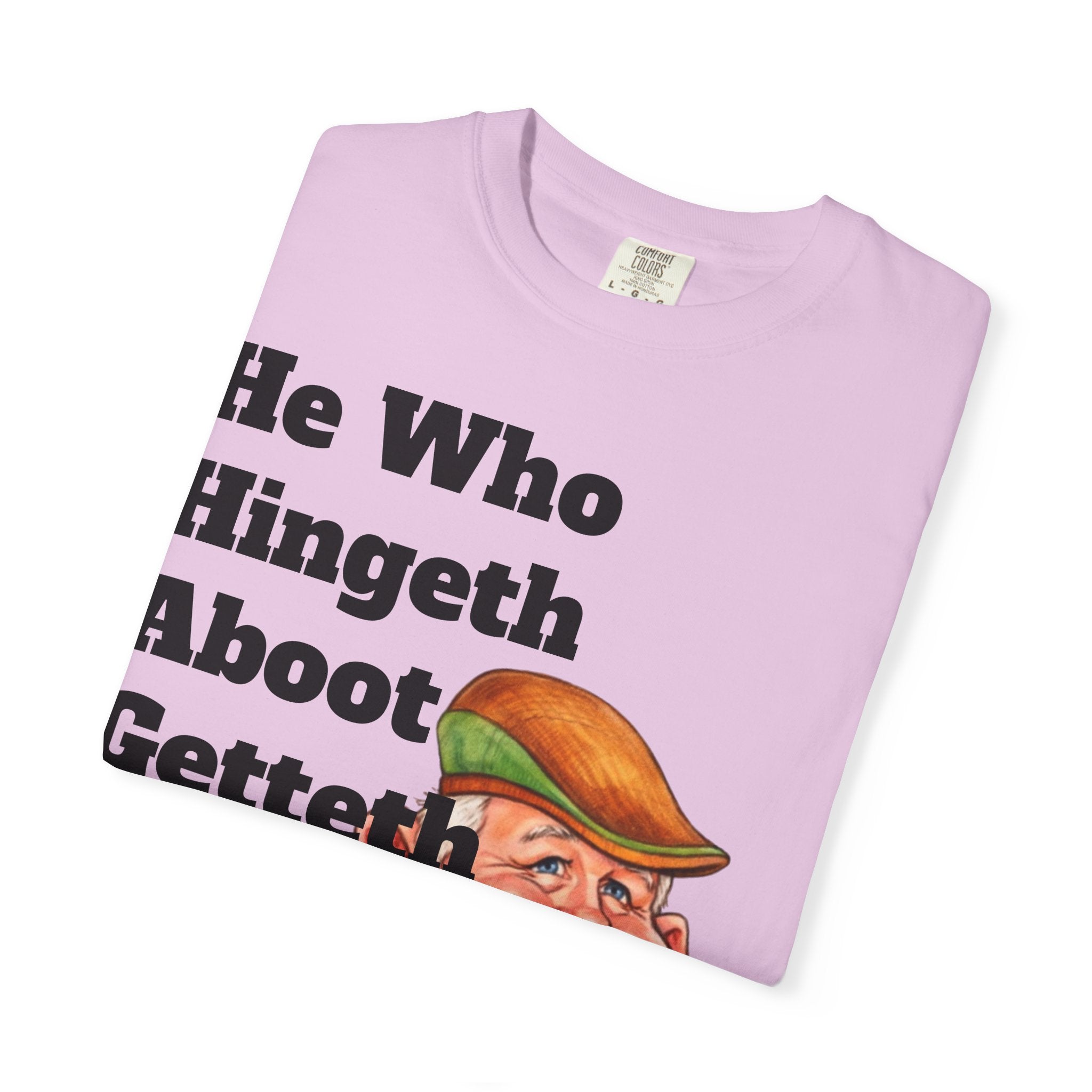 Funny Country Saying Adult T-Shirt — "He Who Hingeth Aboot Getteth Heehaw" with Cheeky Grandpa Illustration
