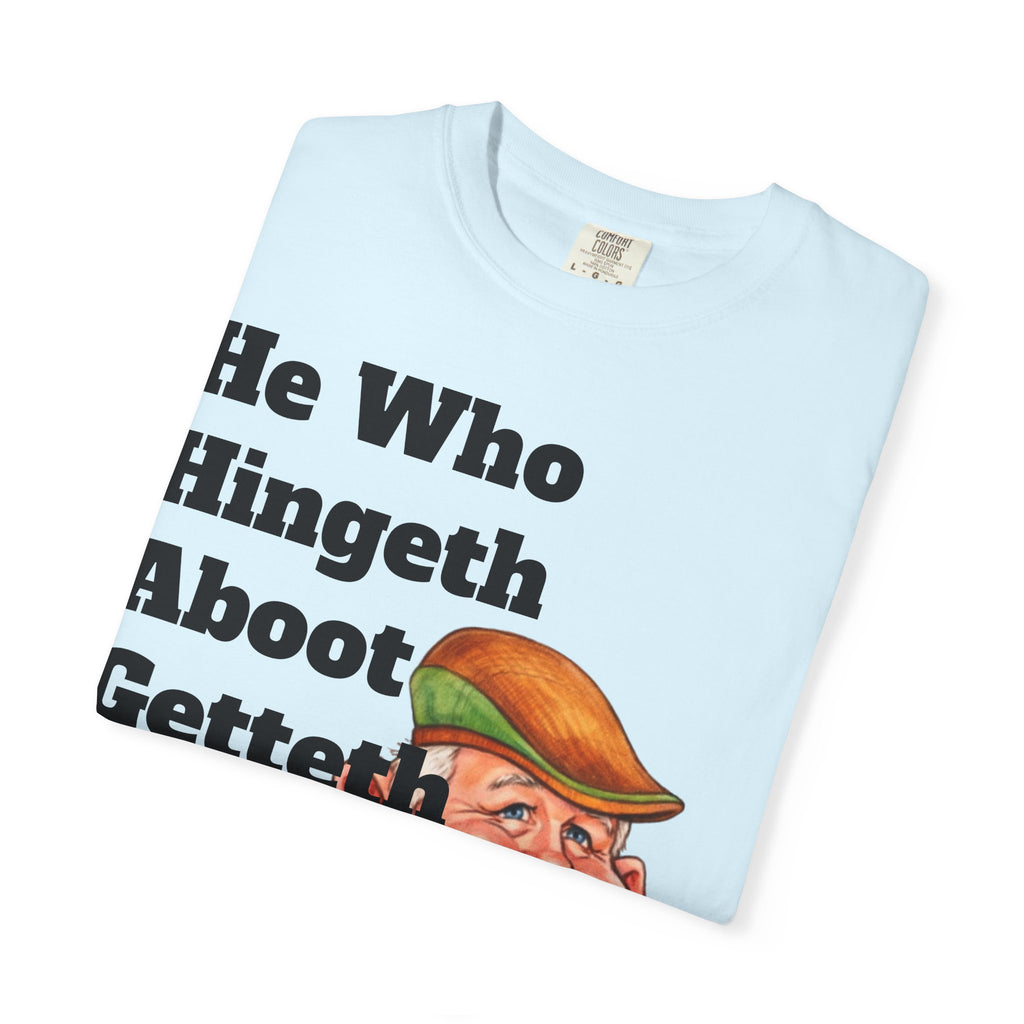 Funny Country Saying Adult T-Shirt — "He Who Hingeth Aboot Getteth Heehaw" with Cheeky Grandpa Illustration