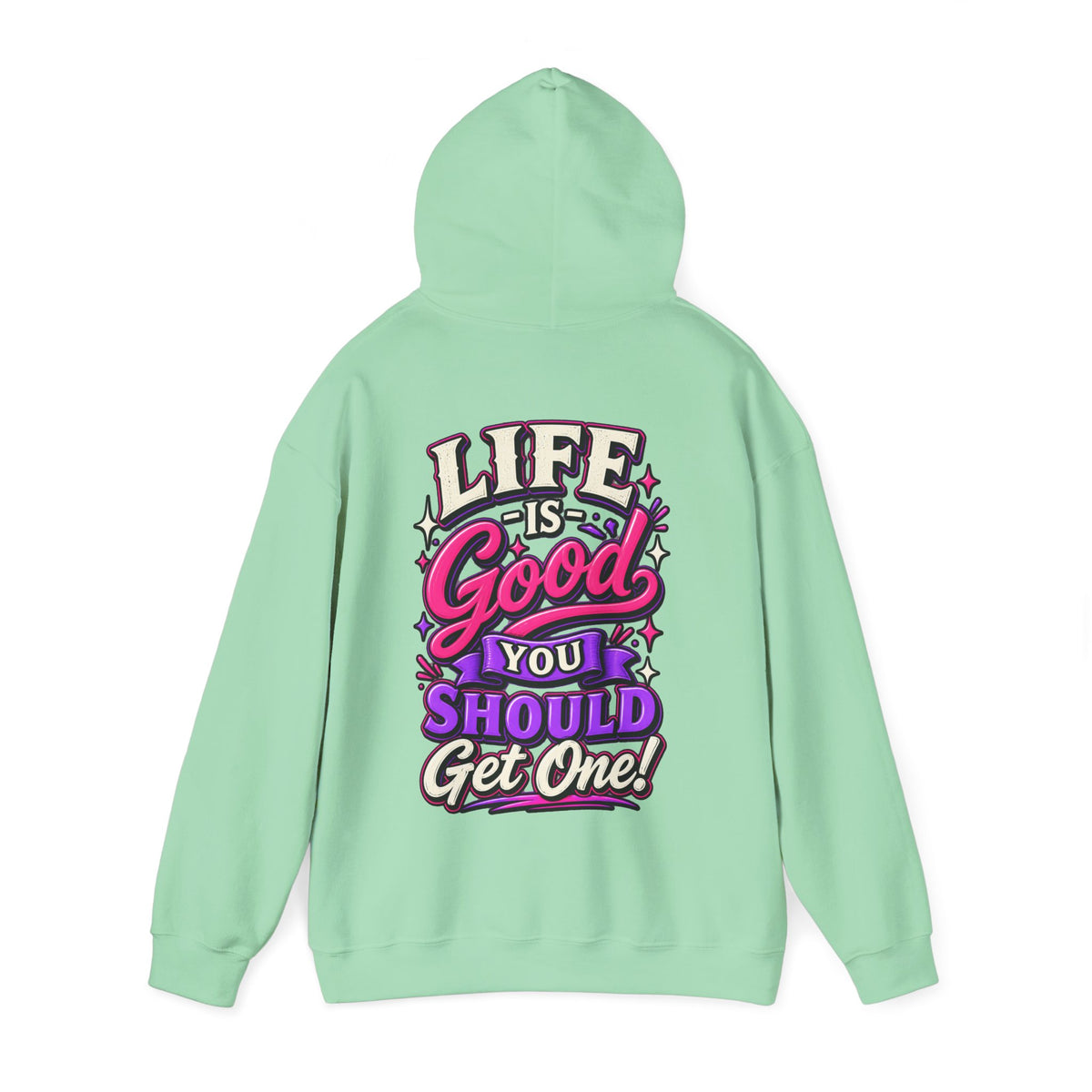 Life Is Good Adult Hoodie — "Life Is Good You Should Get One!" Graphic Pullover