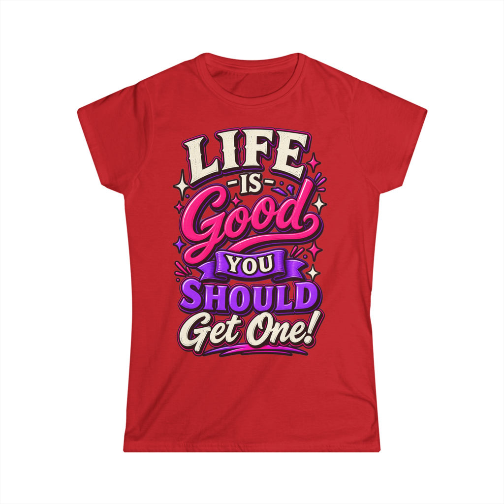 Women’s Adult T‑Shirt - Life is good you should get one