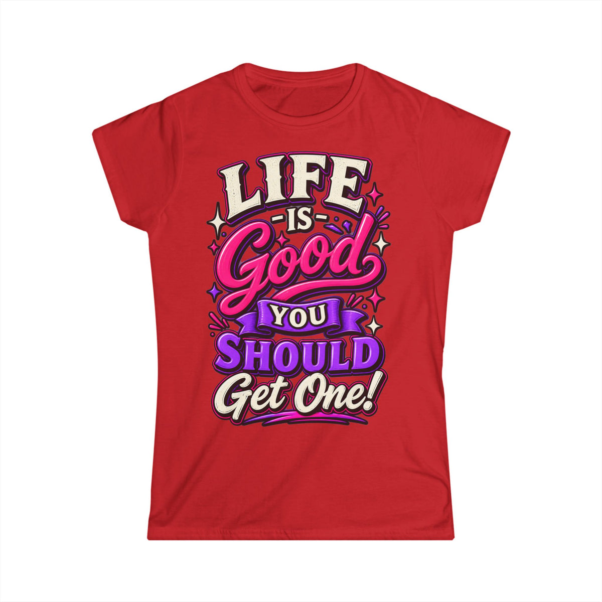 Women’s Adult T‑Shirt - Life is good you should get one