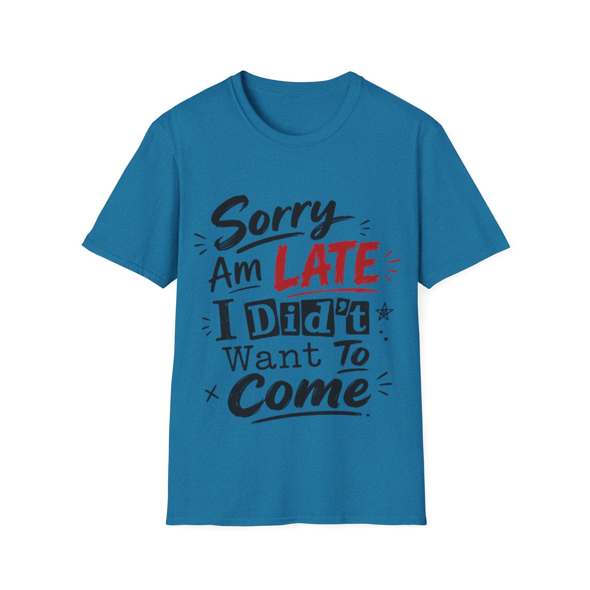 Sorry I’m Late Adult T-Shirt — Funny Graphic Tee ('Sorry Am Late I Didn’t Want To Come')