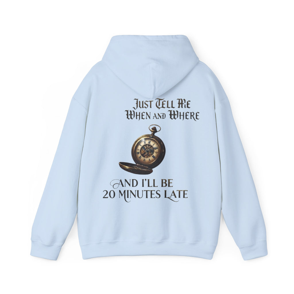 Pocket Watch Adult Hoodie – “Just Tell Me When and Where and I’ll Be 20 Minutes Late” Funny Vintage Graphic Hoodie
