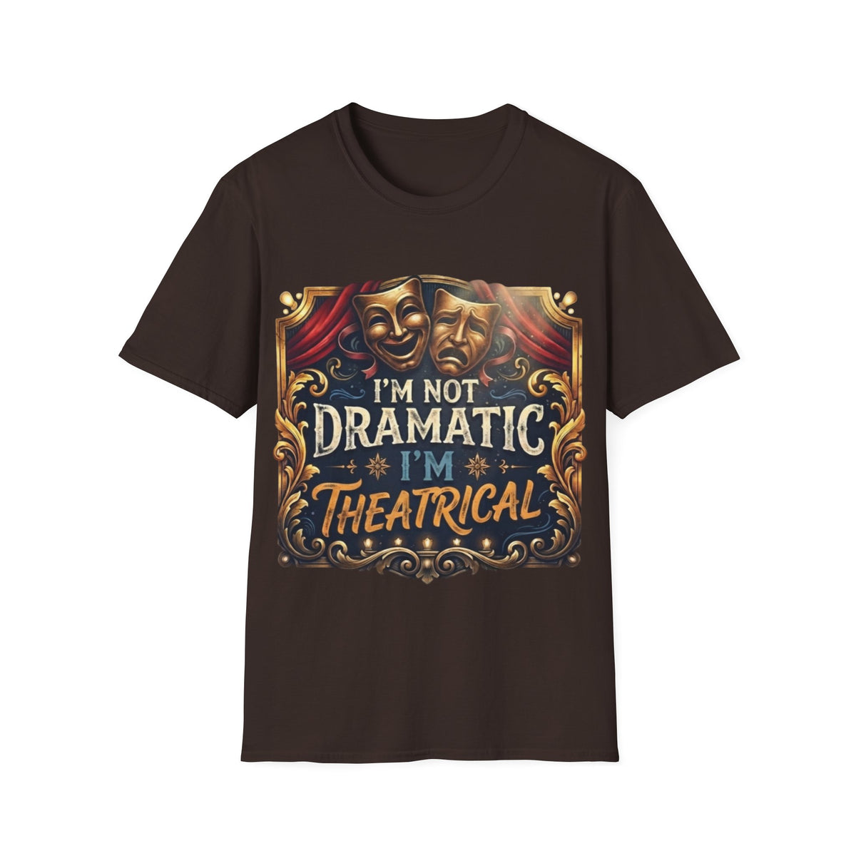 Theatrical Drama Mask Adult T‑Shirt — "I'm Not Dramatic I'm Theatrical" Graphic Tee
