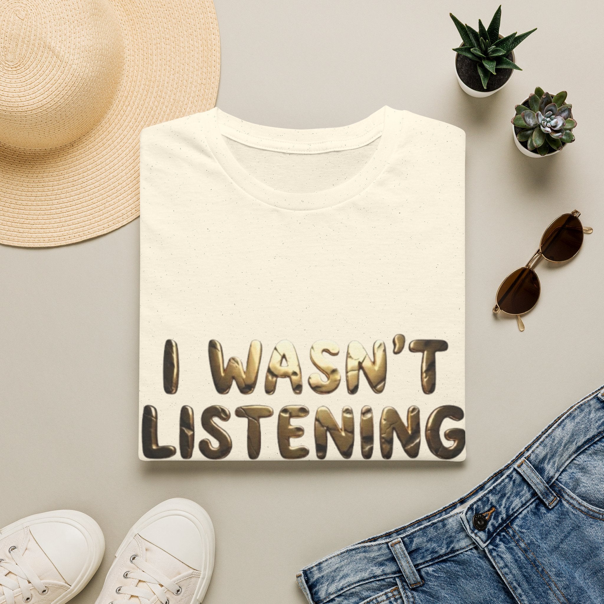 I Wasn't Listening  Adult T‑Shirt — Funny Graphic Tee for Casual Wear
