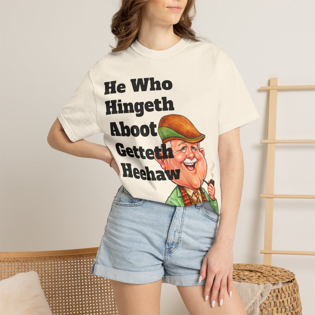 Funny Country Saying Adult T-Shirt — "He Who Hingeth Aboot Getteth Heehaw" with Cheeky Grandpa Illustration