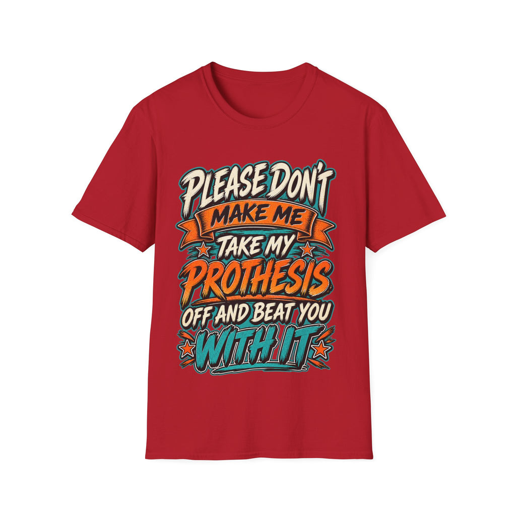 Please Don’t Make Me Take My Prosthesis Adult T-Shirt