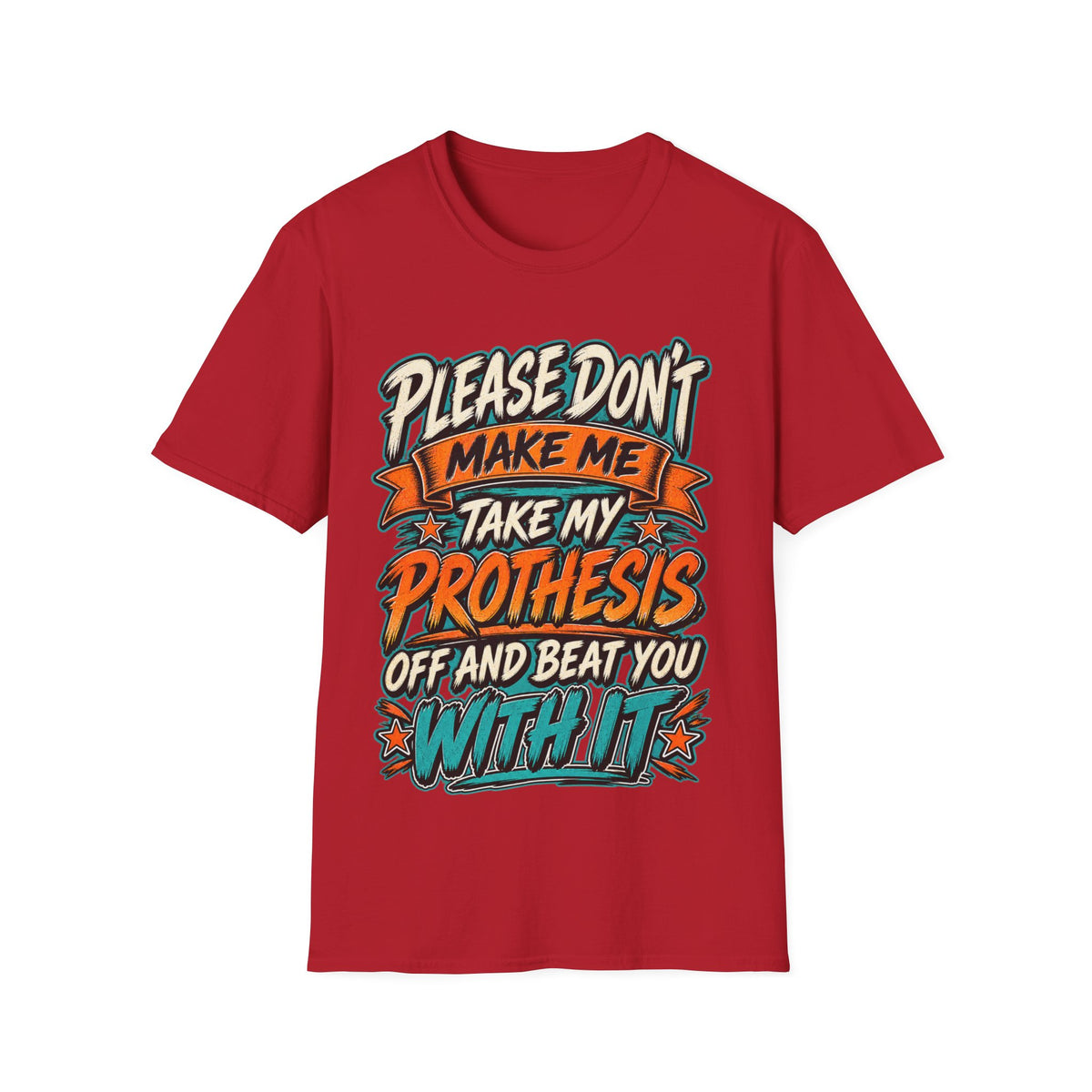Please Don’t Make Me Take My Prosthesis Adult T-Shirt