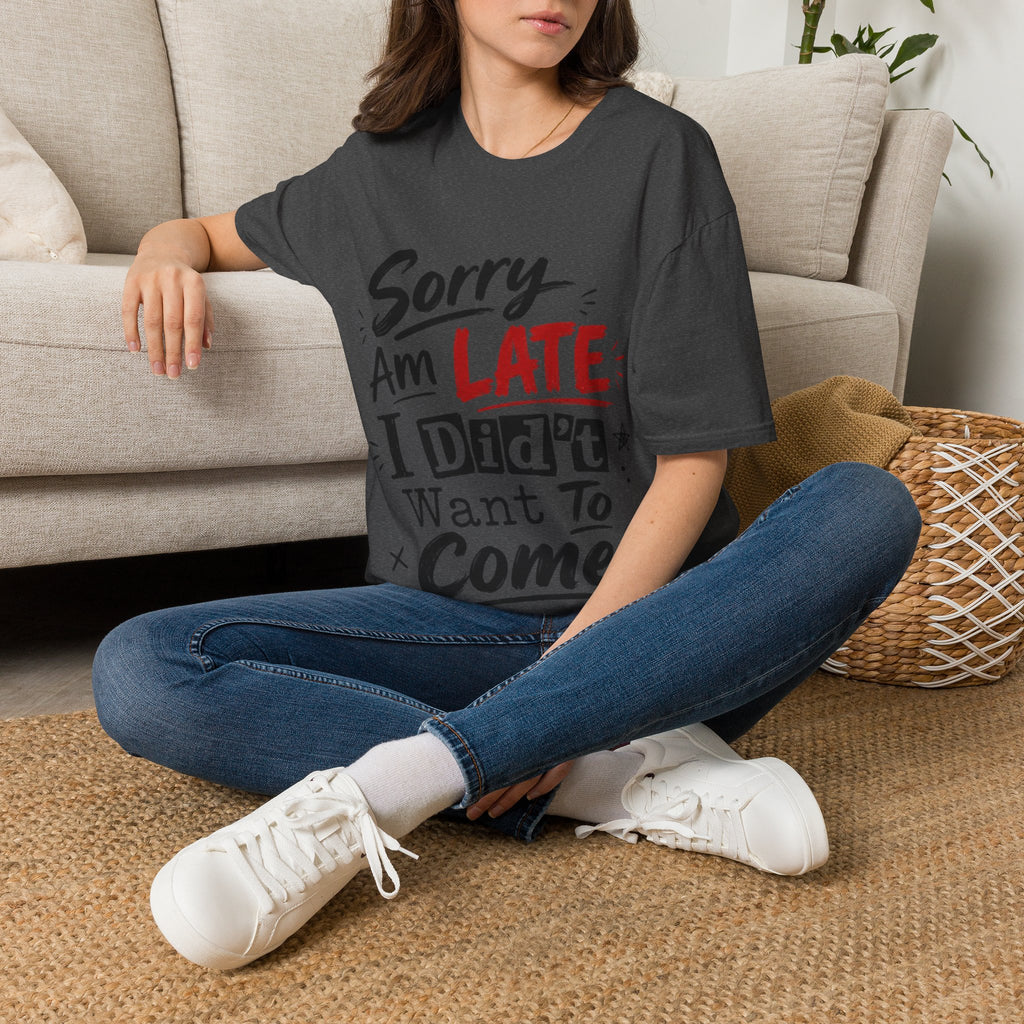 Sorry I’m Late Adult T-Shirt — Funny Graphic Tee ('Sorry Am Late I Didn’t Want To Come')