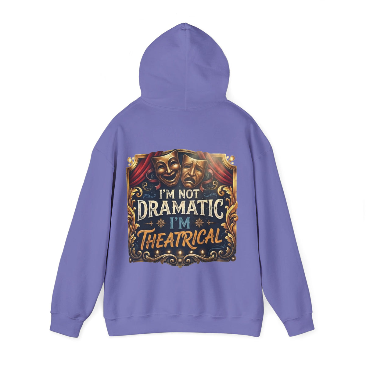 Theatrical Adult Hoodie – “I’m Not Dramatic, I’m Theatrical” Drama Mask Pullover