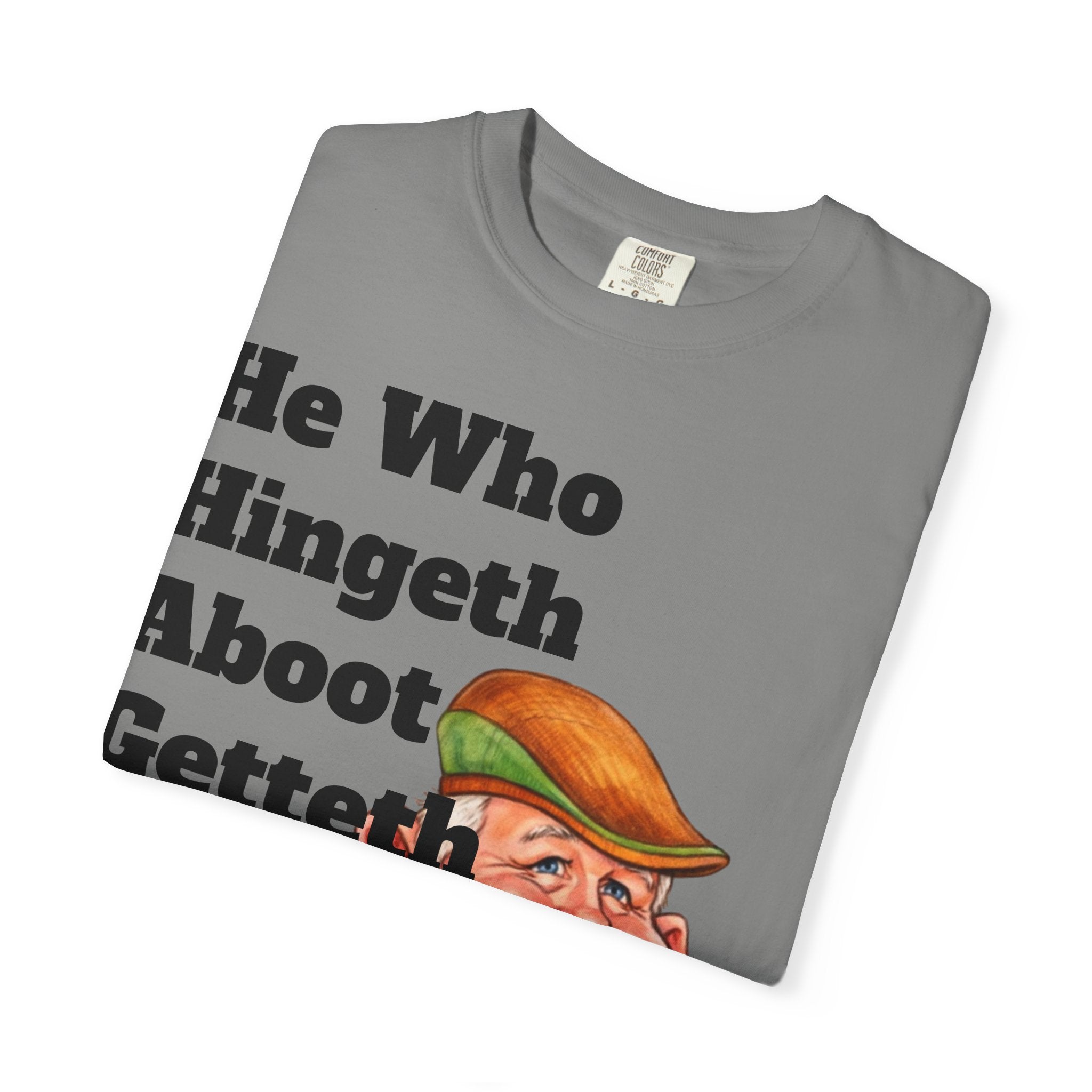 Funny Country Saying Adult T-Shirt — "He Who Hingeth Aboot Getteth Heehaw" with Cheeky Grandpa Illustration