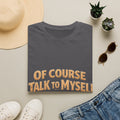 Adult T-Shirt — "Of Course I Talk to Myself, Sometimes I Need Expert Advice" Funny Graphic Tee