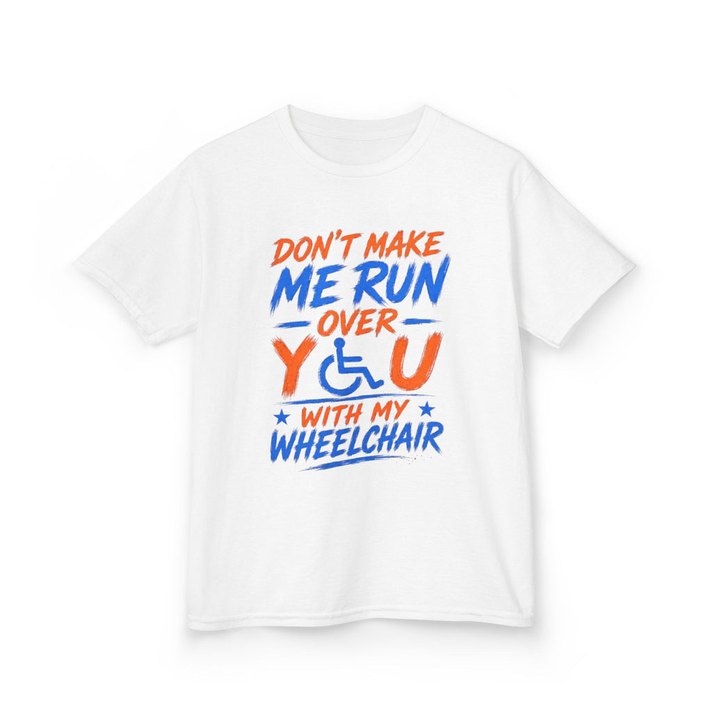 Kids Tee — "Don’t Make Me Run Over You With My Wheelchair" Disability Pride Shirt