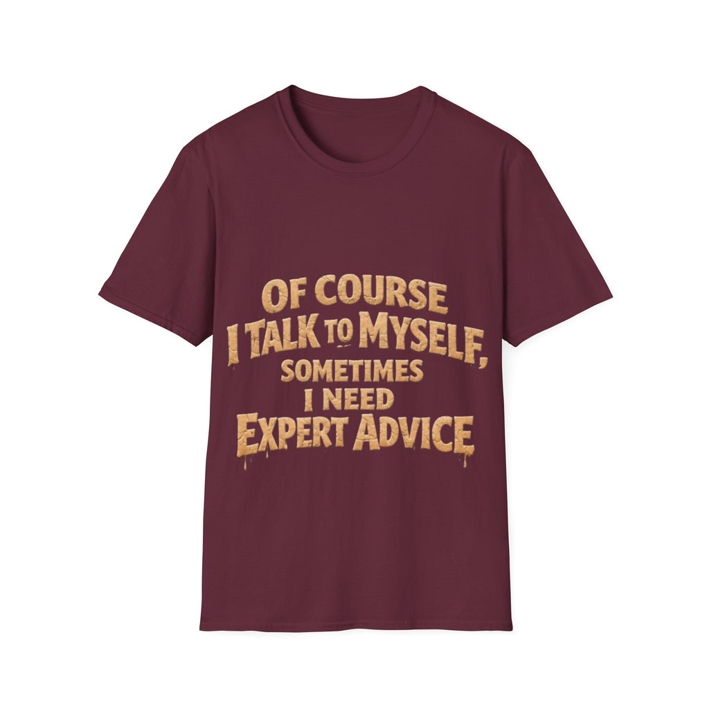 Adult T-Shirt — "Of Course I Talk to Myself, Sometimes I Need Expert Advice" Funny Graphic Tee