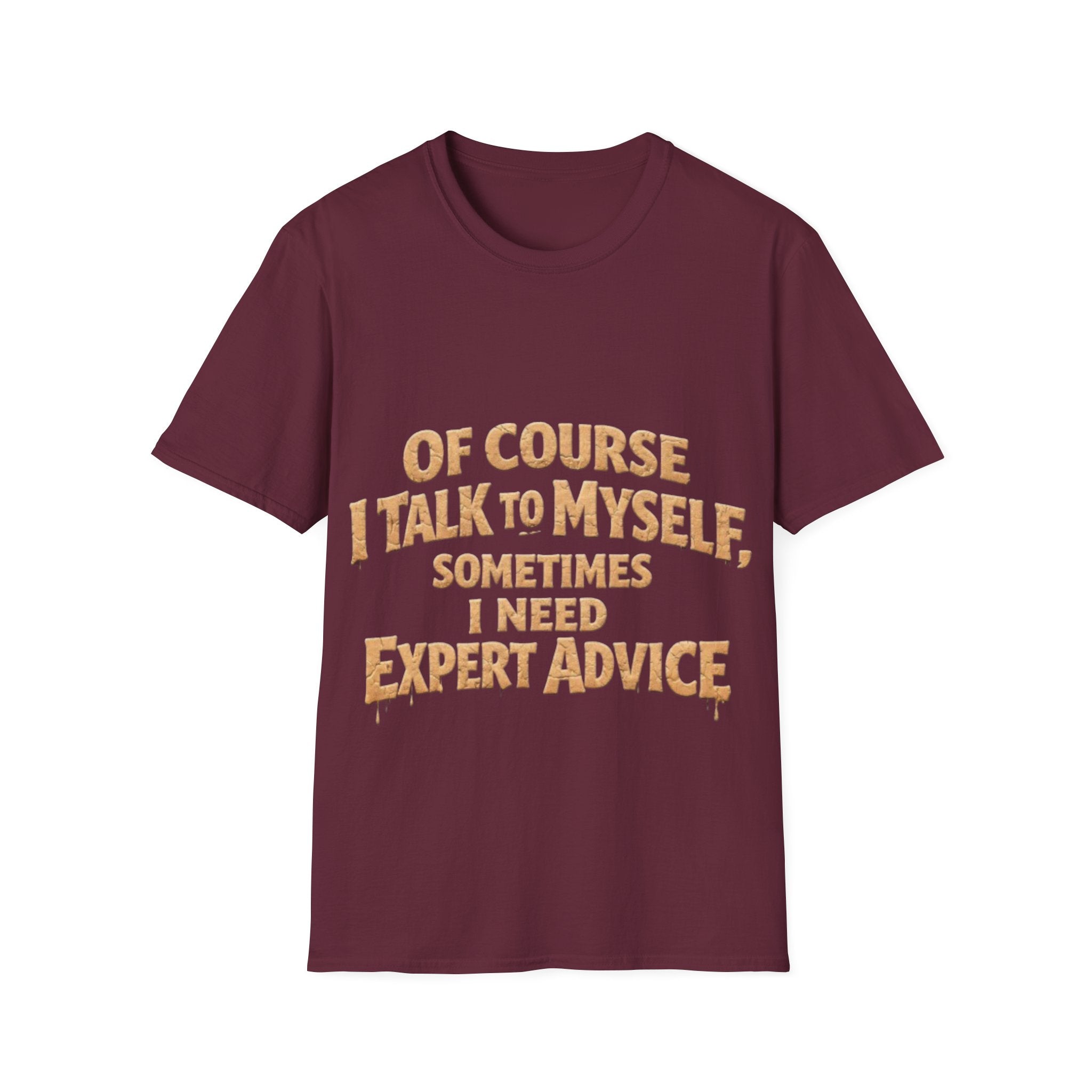 Adult T-Shirt — "Of Course I Talk to Myself, Sometimes I Need Expert Advice" Funny Graphic Tee