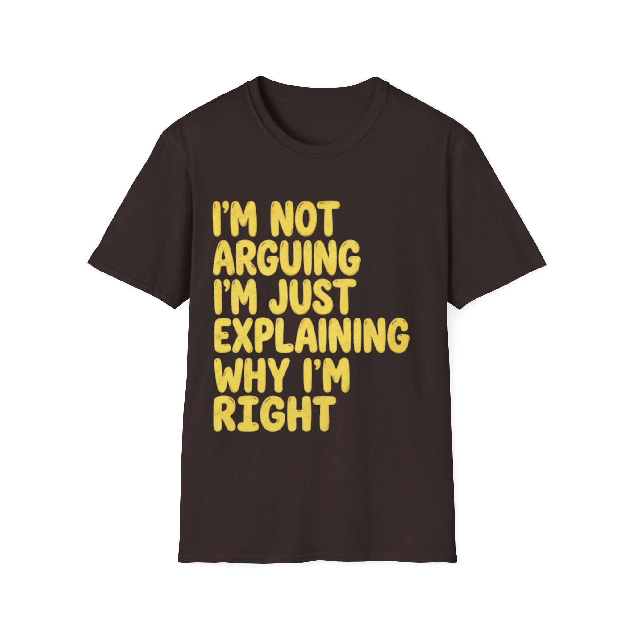 I'm Not Arguing I'm Just Explaining Why I'm Right Adult T-Shirt