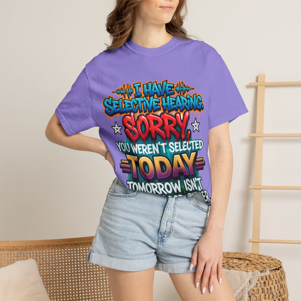 Graphic Adult Tee — "I Have Selective Hearing: Sorry You Weren't Selected Today"