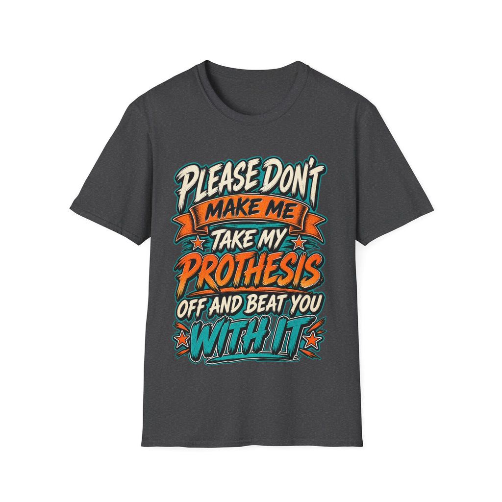 Please Don’t Make Me Take My Prosthesis Adult T-Shirt