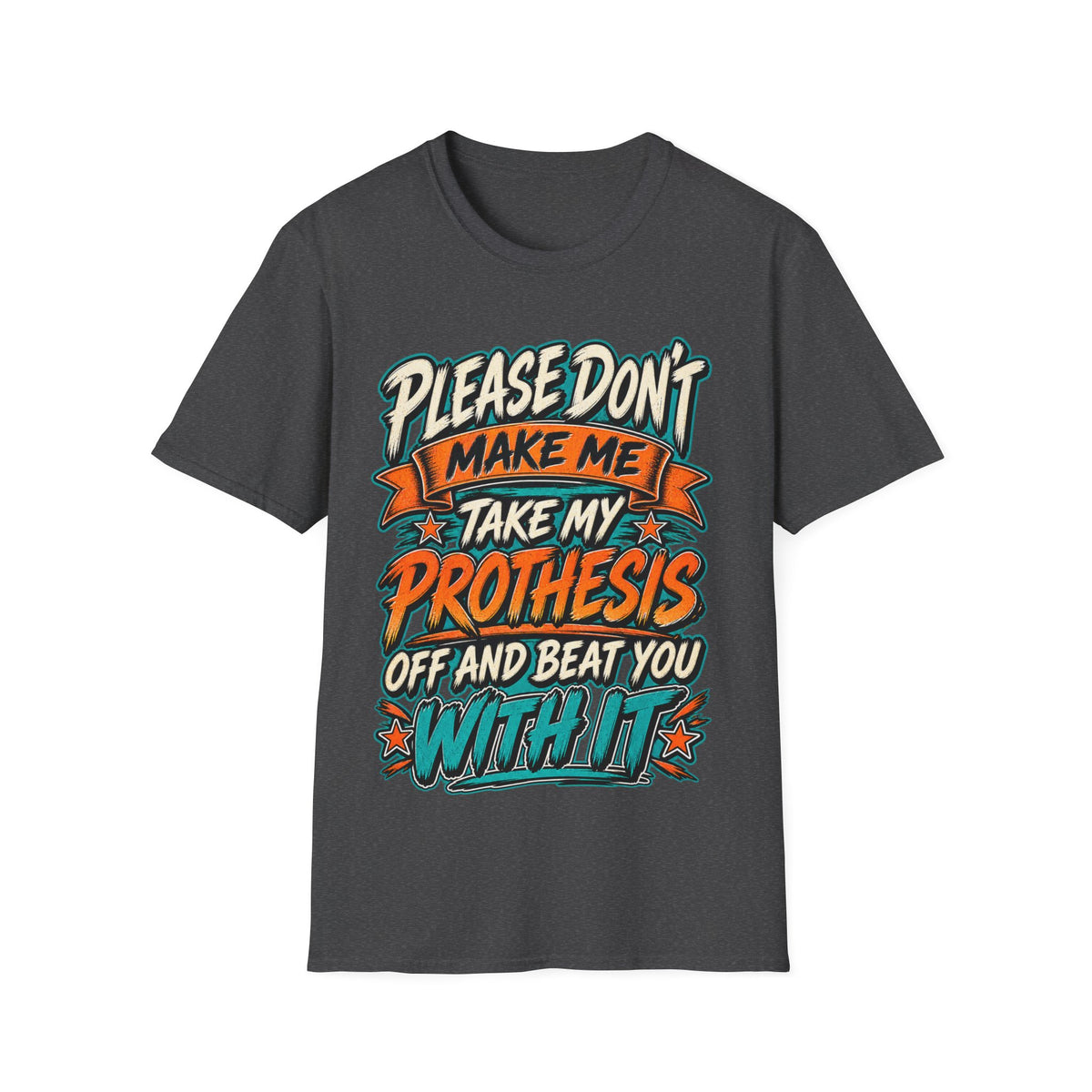 Please Don’t Make Me Take My Prosthesis Adult T-Shirt