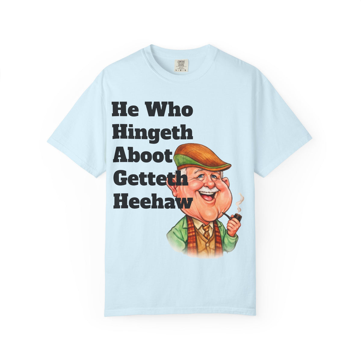 Funny Country Saying Adult T-Shirt — "He Who Hingeth Aboot Getteth Heehaw" with Cheeky Grandpa Illustration