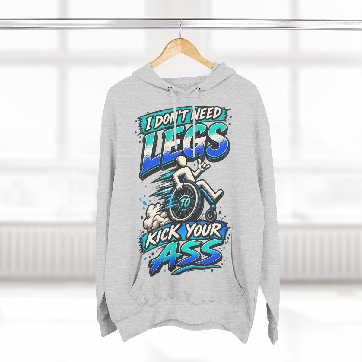 Adult Hoodie — "I Don't Need Legs to Kick Your Ass" Wheelchair Pride Graphic Hoodie