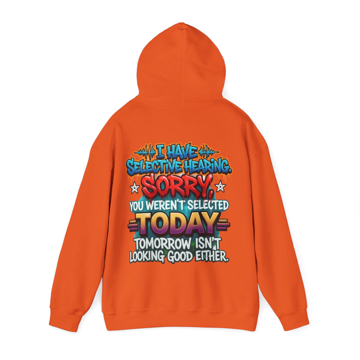 Adult Hoodie — "I Have Selective Hearing, Sorry You Weren’t Selected Today" Graphic Hoodie