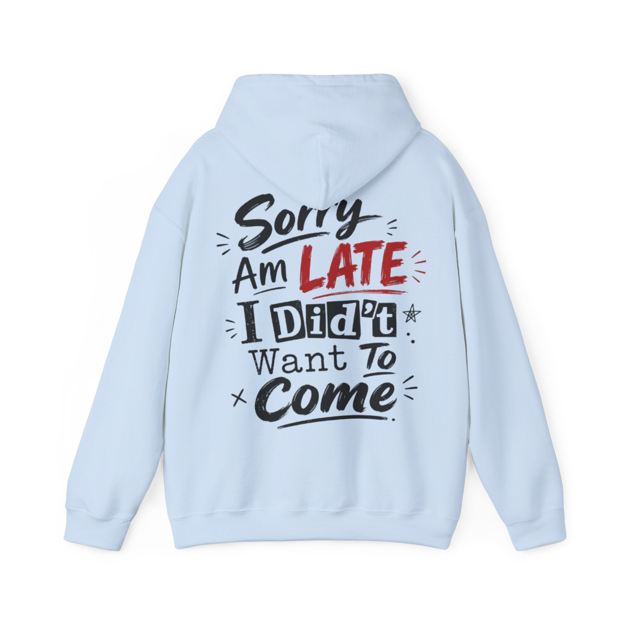 Sorry I’m Late Adult Hoodie — “I Didn’t Want To Come” Funny Graphic Pullover