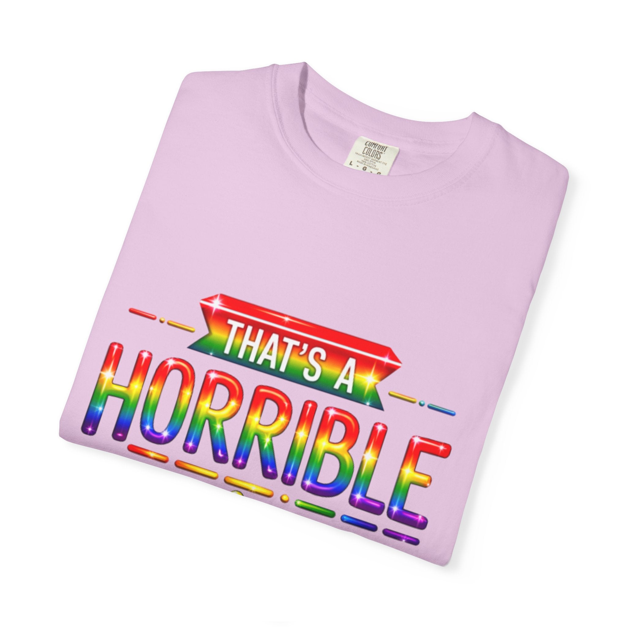 Funny Rainbow “That’s a Horrible Idea — What Time?” Adult T-Shirt