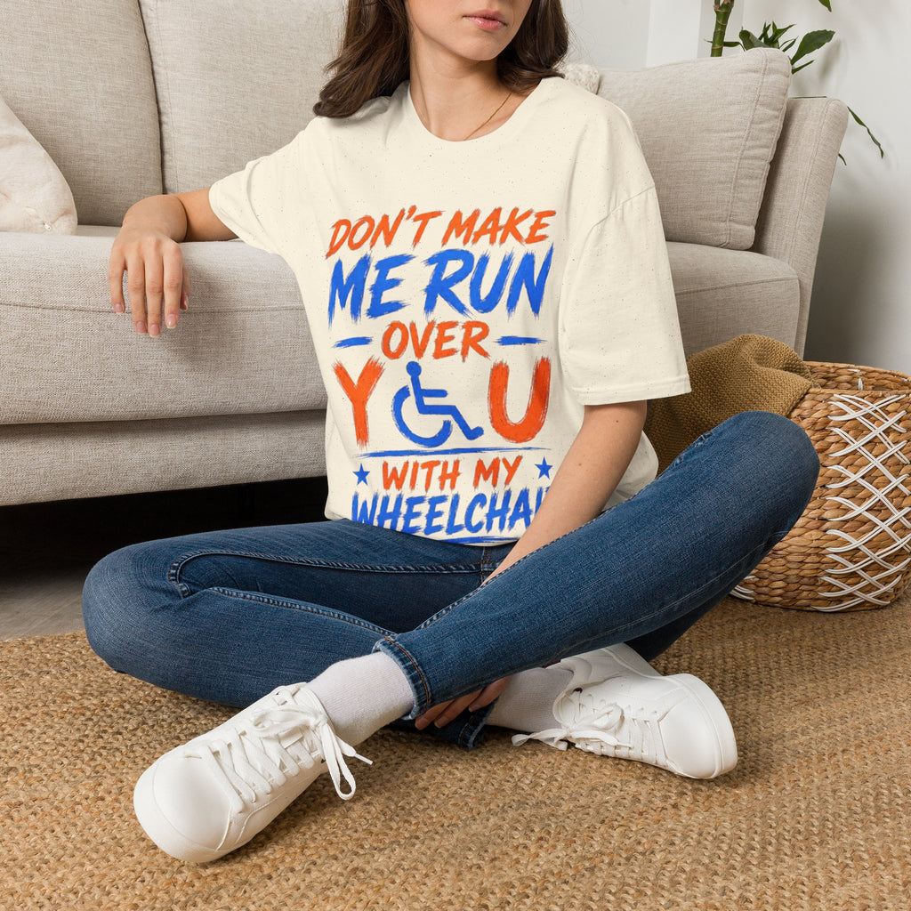 Adult T-Shirt — “Don't Make Me Run You Over With My Wheelchair” Funny Disability Pride Tee