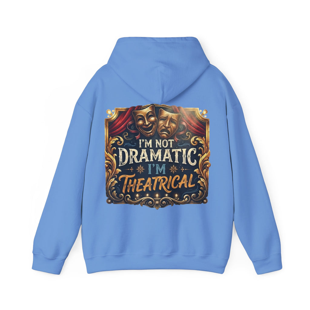 Theatrical Adult Hoodie – “I’m Not Dramatic, I’m Theatrical” Drama Mask Pullover