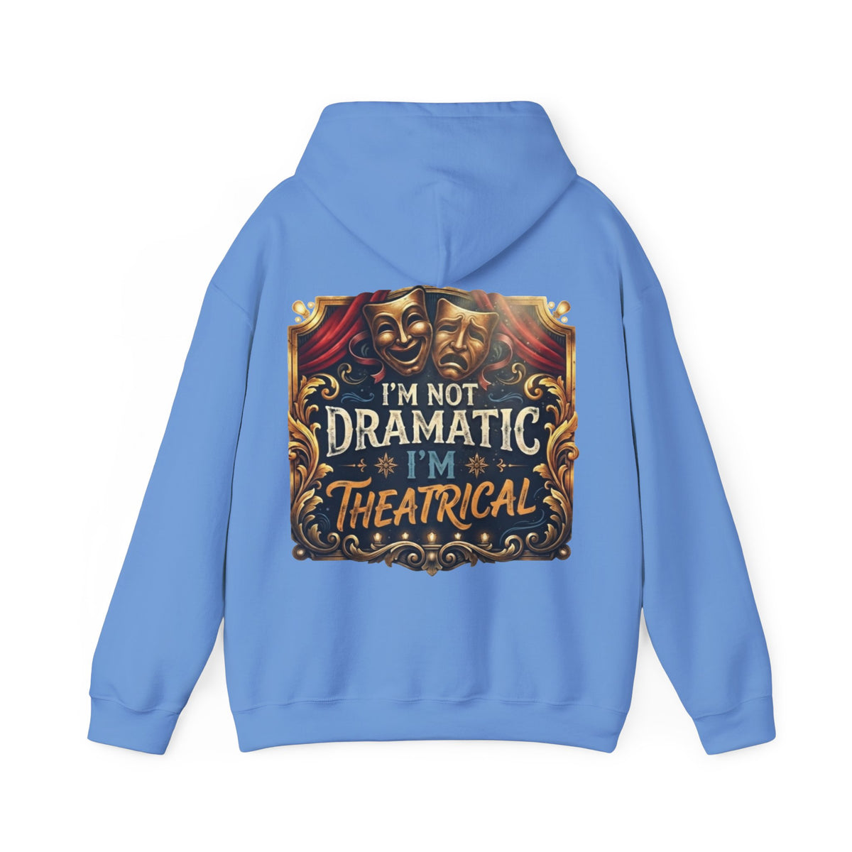 Theatrical Adult Hoodie – “I’m Not Dramatic, I’m Theatrical” Drama Mask Pullover