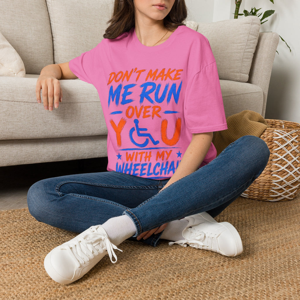 Adult T-Shirt — “Don't Make Me Run You Over With My Wheelchair” Funny Disability Pride Tee