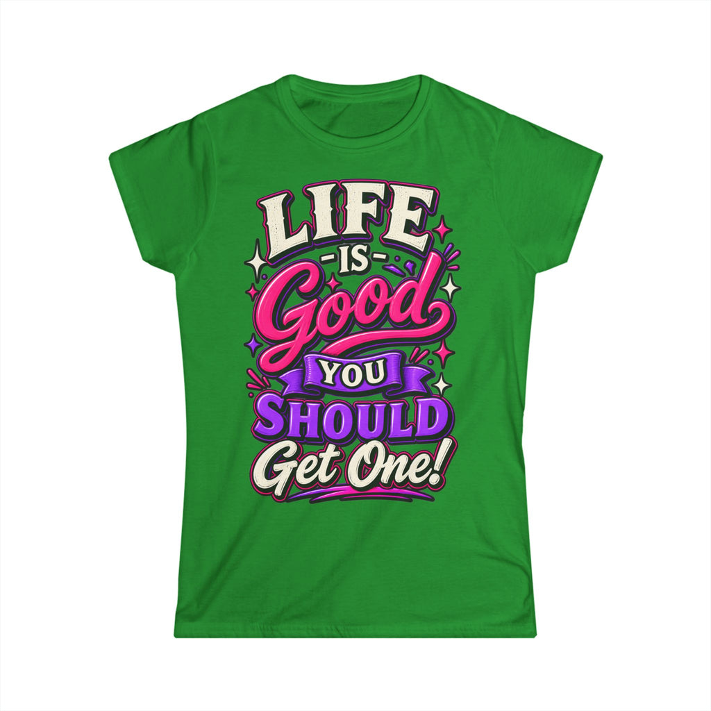 Women’s Adult T‑Shirt - Life is good you should get one
