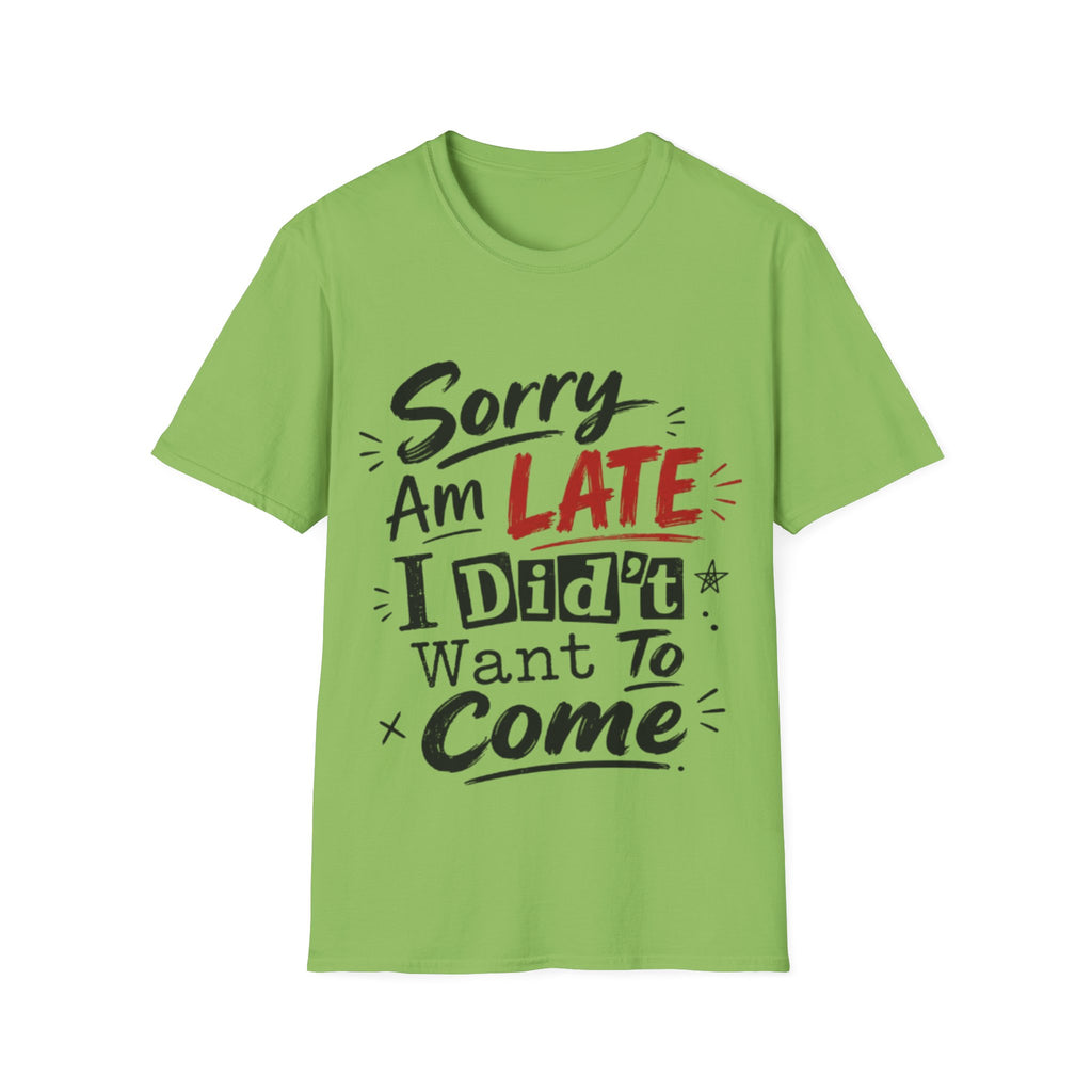 Sorry I’m Late Adult T-Shirt — Funny Graphic Tee ('Sorry Am Late I Didn’t Want To Come')