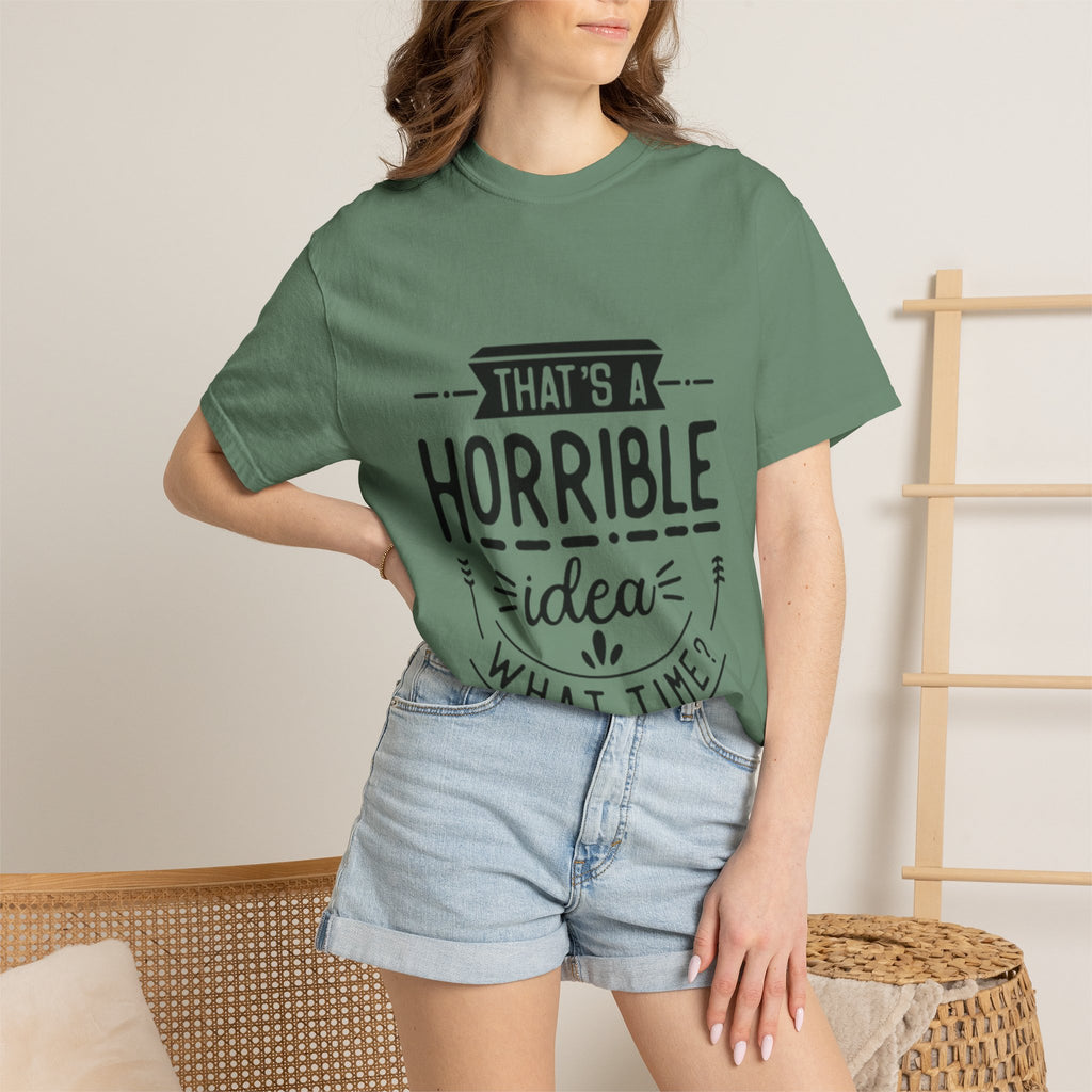 That’s a Horrible Idea T‑Shirt — Funny Quote Graphic Adult Tee