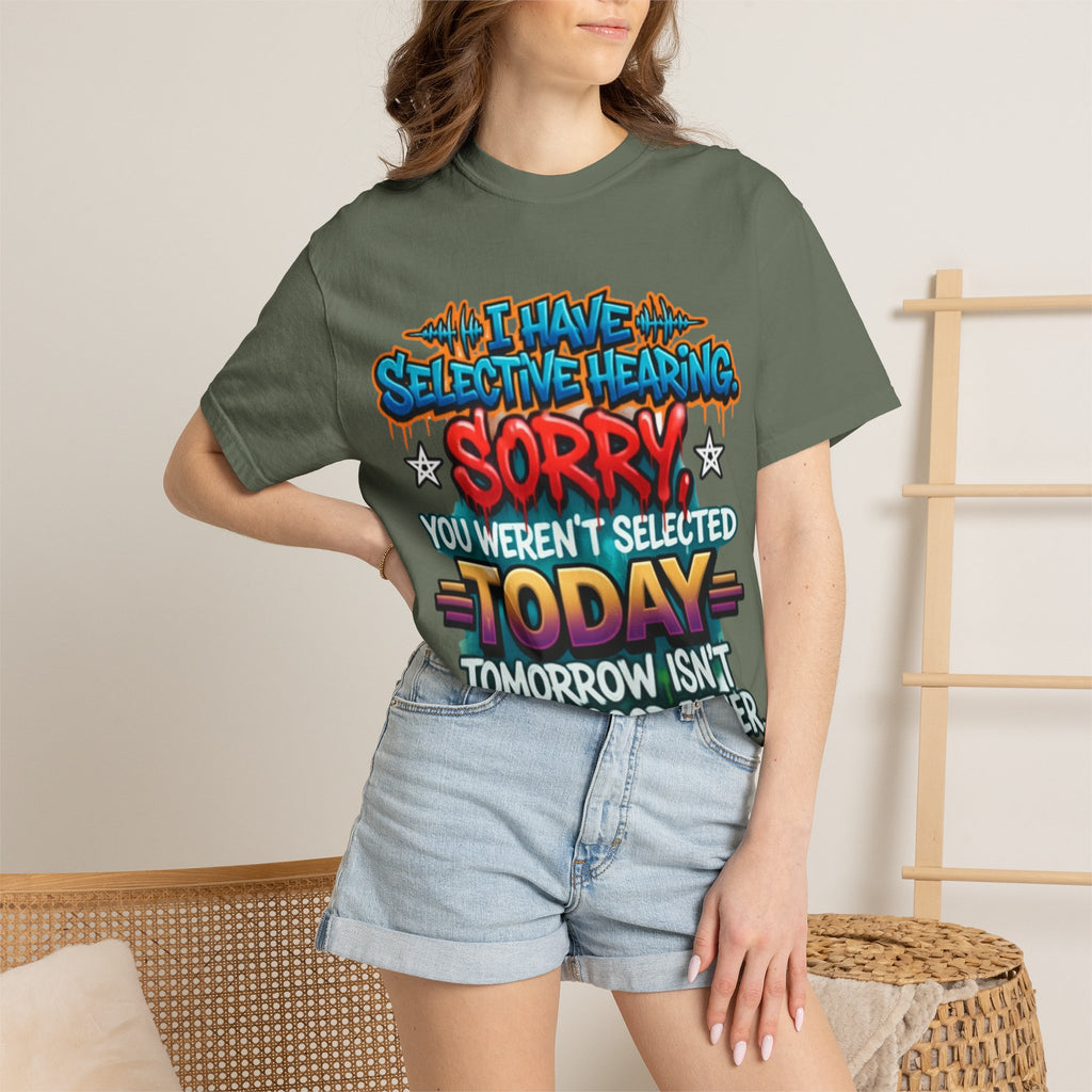 Graphic Adult Tee — "I Have Selective Hearing: Sorry You Weren't Selected Today"
