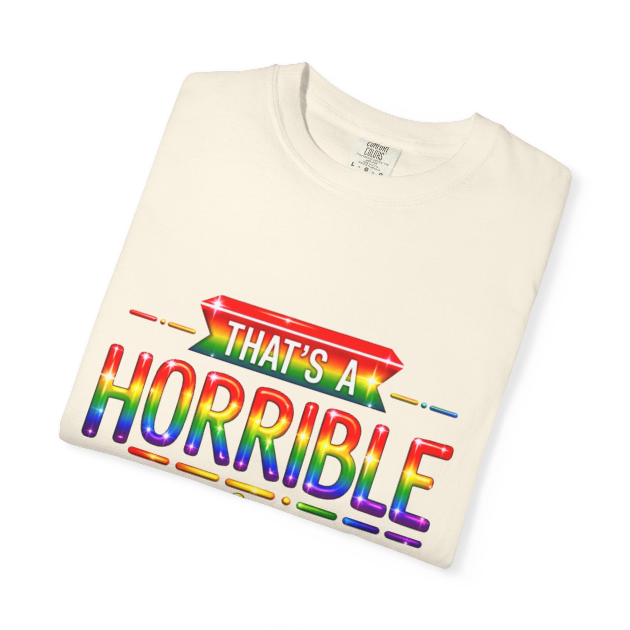 Funny Rainbow “That’s a Horrible Idea — What Time?” Adult T-Shirt