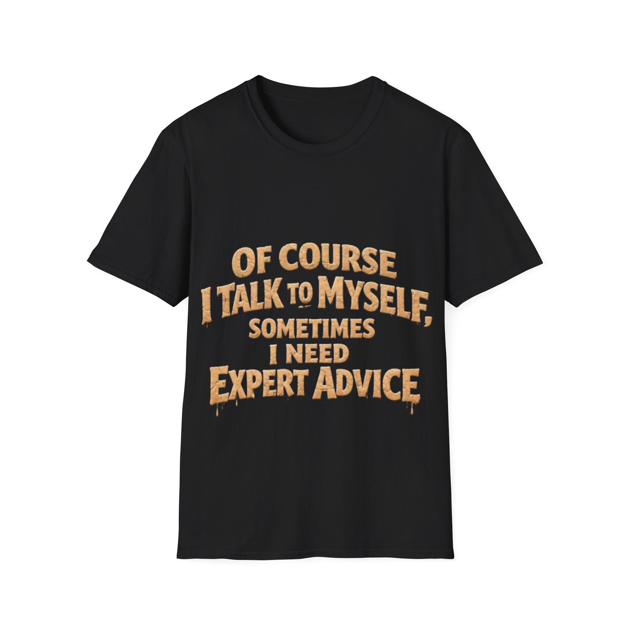 Adult T-Shirt — "Of Course I Talk to Myself, Sometimes I Need Expert Advice" Funny Graphic Tee