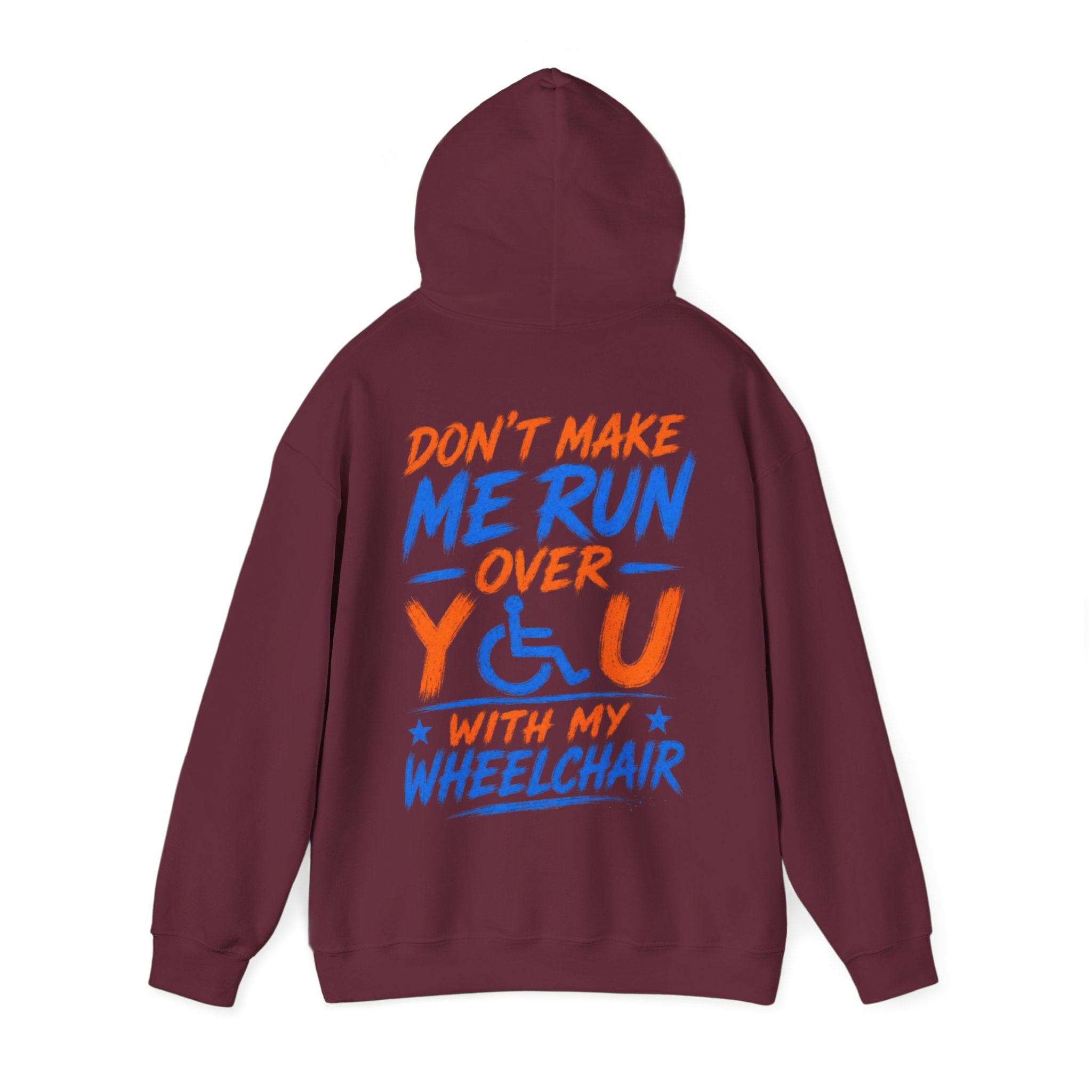 Wheelchair Humor Adult Hoodie - "Don't Make Me Run Over You With My Wheelchair" Back Print